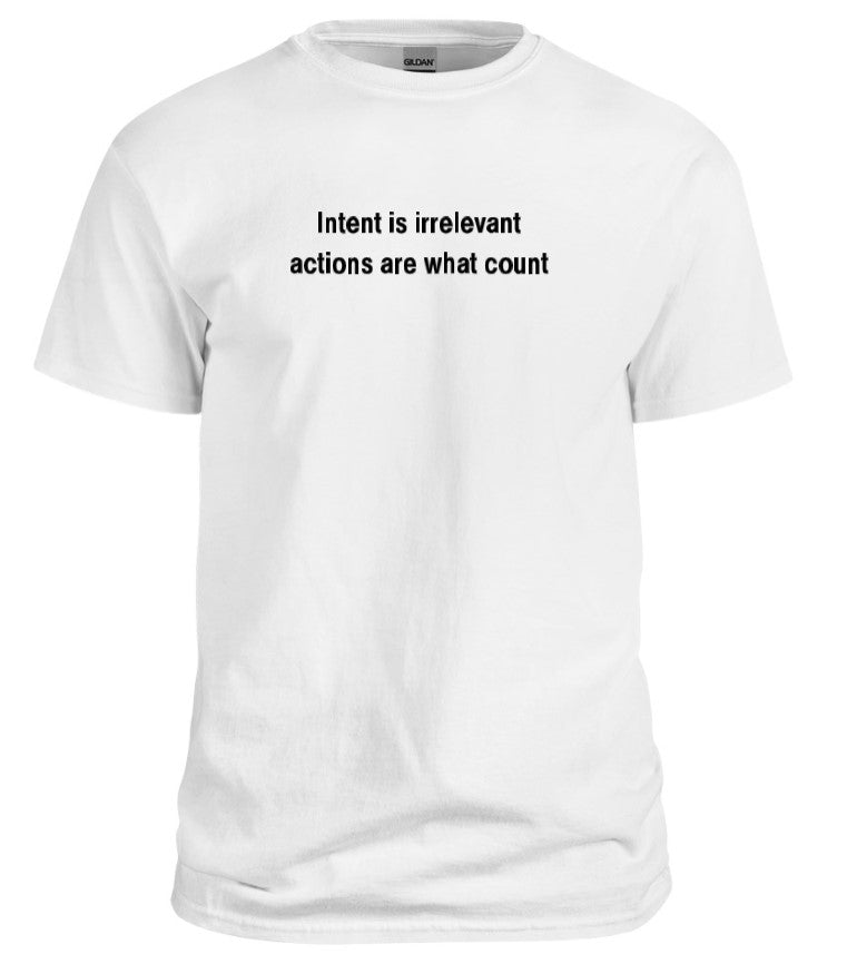 Intent is Irrelevant T-Shirt, Men's XL Only